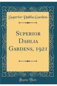 Superior Dahlia Gardens, 1921 (Classic Reprint)