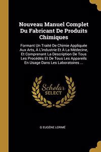 Nouveau Manuel Complet Du Fabricant De Produits Chimiques