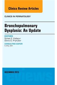 Bronchopulmonary Dysplasia: An Update, an Issue of Clinics in Perinatology