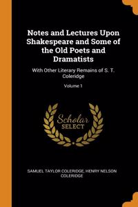 Notes and Lectures Upon Shakespeare and Some of the Old Poets and Dramatists