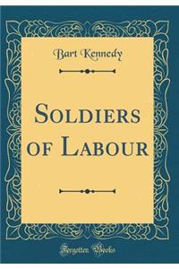 Soldiers of Labour (Classic Reprint)