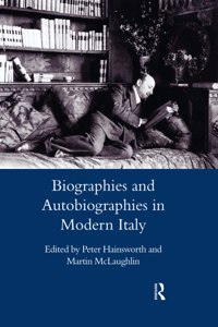 Biographies and Autobiographies in Modern Italy: A Festschrift for John Woodhouse