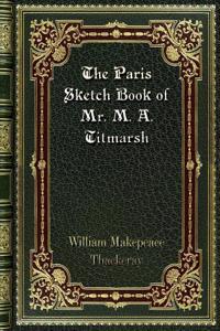 The Paris Sketch Book of Mr. M. A. Titmarsh