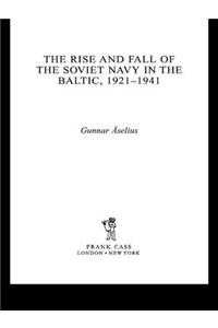 The Rise and Fall of the Soviet Navy in the Baltic 1921-1941