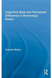 Cognitive Style and Perceptual Difference in Browning's Poetry