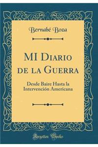 Mi Diario de la Guerra: Desde Baire Hasta La IntervenciÃ³n Americana (Classic Reprint)