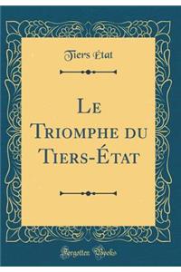 Le Triomphe Du Tiers-Ã?tat (Classic Reprint)