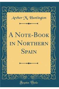 A Note-Book in Northern Spain (Classic Reprint)