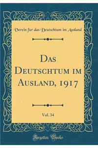 Das Deutschtum Im Ausland, 1917, Vol. 34 (Classic Reprint)
