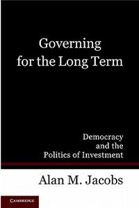 Governing for the Long Term: Democracy and the Politics of Investment