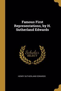 Famous First Representations, by H. Sutherland Edwards