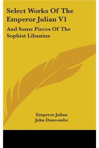 Select Works Of The Emperor Julian V1
