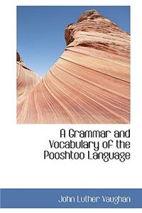 A Grammar and Vocabulary of the Pooshtoo Language
