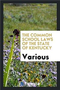 The common school laws of the state of Kentucky