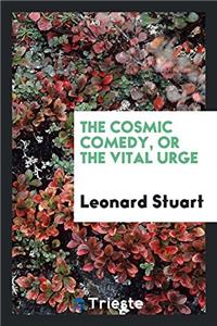 The Cosmic Comedy, or the Vital Urge