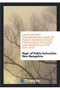 Laws of New Hampshire Relating to Public Schools Comp. from Public Statutes and Session Law of 1891-1913