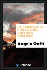 La Fabbrica di S. Petronio; Indagini Storiche