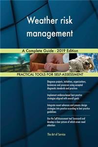 Weather risk management A Complete Guide - 2019 Edition