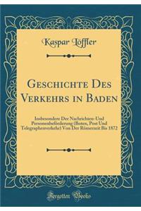 Geschichte Des Verkehrs in Baden: Insbesondere Der Nachrichten-Und PersonenbefÃ¶rderung (Boten, Post Und Telegraphenverkehr) Von Der RÃ¶merzeit Bis 1872 (Classic Reprint)