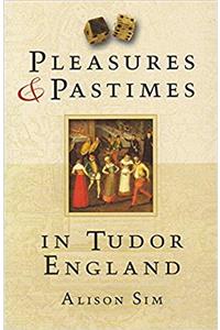 Pleasures and Pastimes in Tudor England