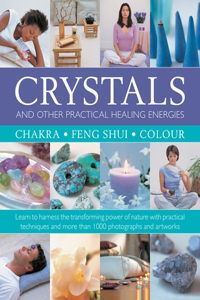 Crystals and Other Practical Healing Energies: Chakra, Feng Shui, Colour