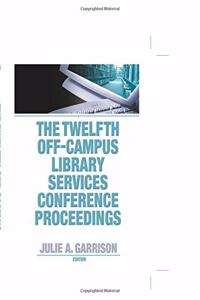 The Twelfth Off-Campus Library Services Conference Proceedings