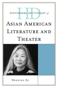 Historical Dictionary of Asian American Literature and Theater