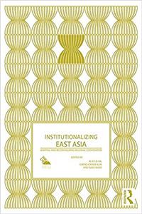 Institutionalizing East Asia