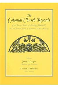 The Colonial Church Records of the First Church of Reading (Wakefield) and the First Church of Rumney Marsh (Revere)