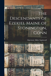 Descendants of Ezekiel Maine of Stonington, Conn