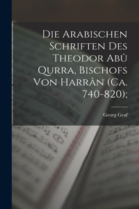 Die arabischen Schriften des Theodor Abû Qurra, Bischofs von Harrân (ca. 740-820);