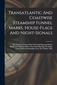 Transatlantic And Coastwise Steamship Funnel Marks, House-flags And Night-signals