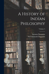 History of Indian Philosophy; Volume 3
