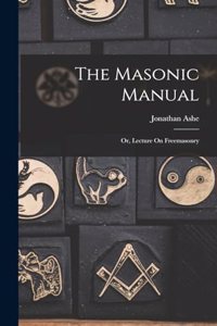 Masonic Manual: Or, Lecture On Freemasonry