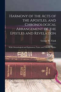 Harmony of the Acts of the Apostles, and Chronological Arrangement of the Epistles and Revelation
