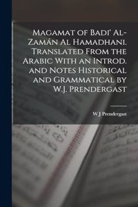 Magamat of Badi' Al-Zamán al Hamadhani. Translated From the Arabic With an Introd. and Notes Historical and Grammatical by W.J. Prendergast