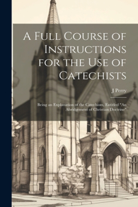 Full Course of Instructions for the use of Catechists