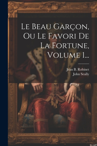 Beau Garçon, Ou Le Favori De La Fortune, Volume 1...