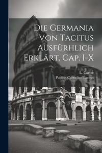 Die Germania von Tacitus ausfürhlich erklärt. Cap. I-X