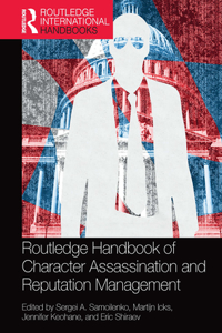 Routledge Handbook of Character Assassination and Reputation Management