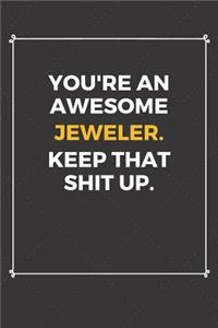 You're An Awesome Jeweler Keep That Shit Up