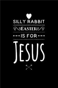 Silly Rabbit Easter is for Jesus