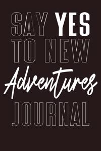 Say Yes To New Adventures Journal