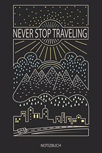Never Stop Traveling - Notizbuch