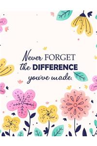 Never Forget The Difference You've Made