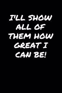 Ill Show All Of Them How Great I Can Be