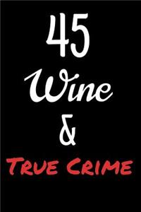 45 Wine and True Crime: 45th Birthday Journal for Woman Turning 45 Gift Happy 45th Birthday Present Blank Lined Notebook 6x9