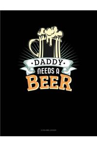 Daddy Needs A Beer