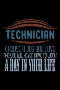 Technician. Choose a job you love and you will never have to work a day in your life