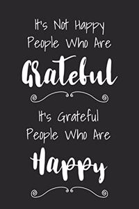 It's Not Happy People Who Are Grateful It's Grateful People Who Are Happy
